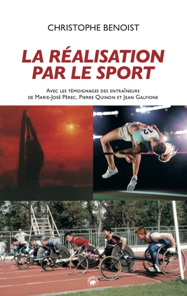 La réalisation par le sport : avec les témoignages des entraîneurs de Marie-José Pérec, Pierre Quinon et Jean Galfione