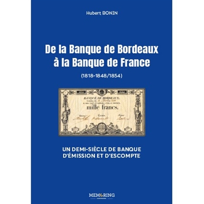 De la Banque de Bordeaux à la Banque de France : 1818-1848/1854 : un demi-siècle de banque d'émission et d'escompte