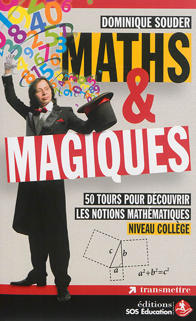 Maths & magiques : 50 tours pour découvrir et faire vivre les notions mathématiques : niveau collège