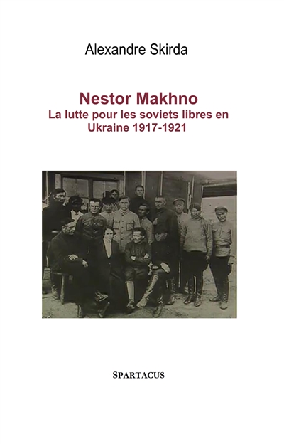 Nestor Makhno, le cosaque libertaire, 1888-1934 : la guerre civile en Ukraine, 1917-1921