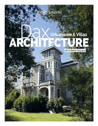 Dax architecture : urbanisme & villas de la Belle époque, 1850-1920. Tome 1