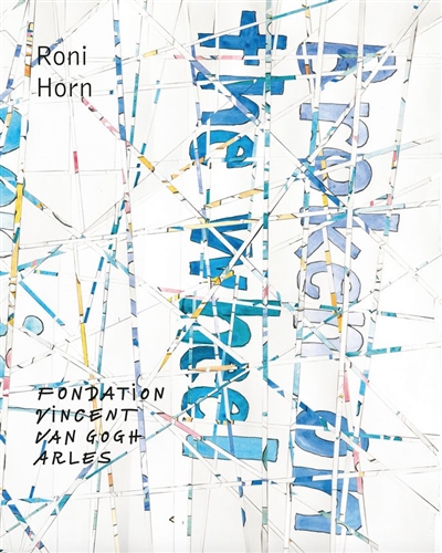 Roni Horn, Butterfly to oblivion : [exposition, Arles, Fondation Vincent Van Gogh Arles, 12 juin-20 septembre 2015]