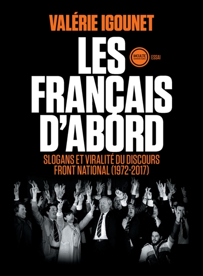 Les Français d'abord : slogans et viralité du discours Front national, 1972-2017