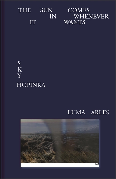 Sky Hopinka : the sun comes in whenever it wants : [exposition, Arles, Les Forges, 13 avril - 31 octobre 2022]