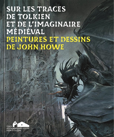 Sur les traces de Tolkien et de l'imaginaire médiéval : peintures et dessins de John Howe : [exposition, Landerneau, Les Capucins, 25 juin 2023-28 janvier 2024]