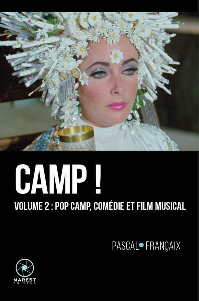 Camp ! : 20 ans d'outrances dans le cinéma anglo-saxon (1960-1980). Volume II , Pop camp, comédie et film musical