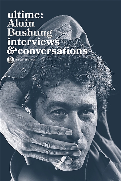 Ultime : Alain Bashung : interviews & conversations