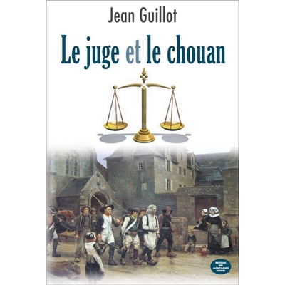 Le juge et le chouan : les bretons devant la justice révolutionnaire (1789-1804)