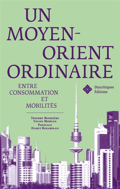 Un Moyen-Orient ordinaire : entre consommation et mobilités (Alep, Istanbul, Koweït, Téhéran)