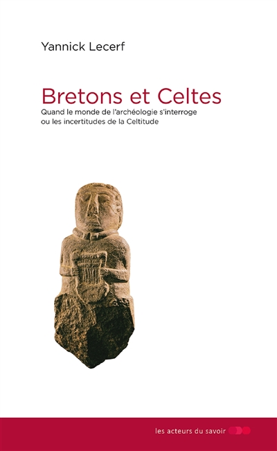 Bretons et Celtes : les incertitudes de la celtitude : quand le monde de l'archéologie s'interroge