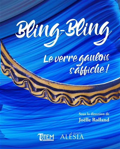 Bling-bling : le verre gaulois s'affiche ! : catalogue de l'exposition au MuséoParc Alésia du 6 avril au 22 septembre 2019