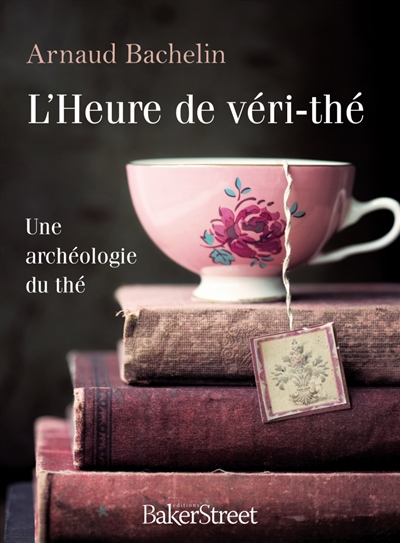 L'heure de véri-thé : une archéologie du thé