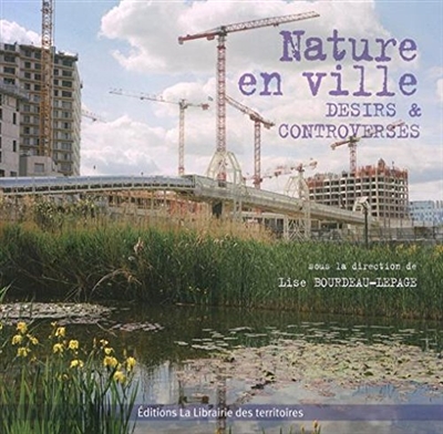Nature en ville : Désirs et controverses ;