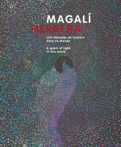 Magali Herrera : une étincelle de lumière dans ce monde : exposition, Lausanne, Collection de l'art brut, du 8 mars au 1er septembre 2024 = Magali Herrera : a spark of light in this world