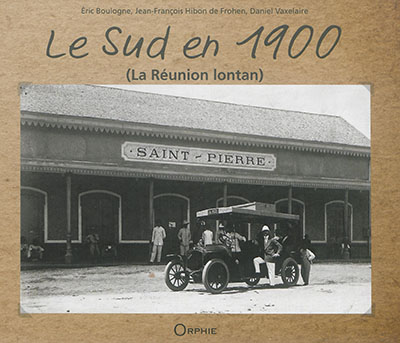 Le Sud en 1900 : La Réunion lontan