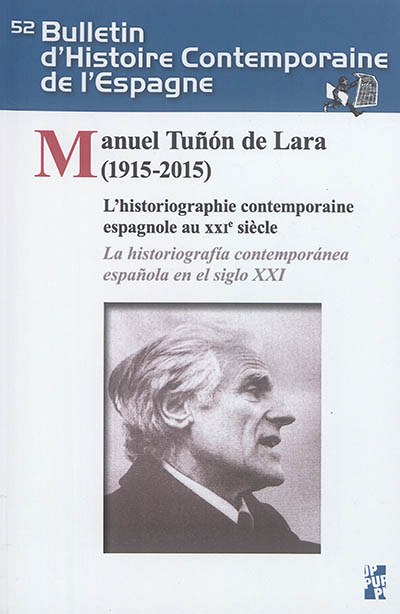 Manuel Tunon de Lara (1915-2015) : l'historiographie contemporaine espagnole au XXIe siècle = Manuel Tunon de Lara (1915-2015) : la historiografia contemporanea espanola en el siglo XXI