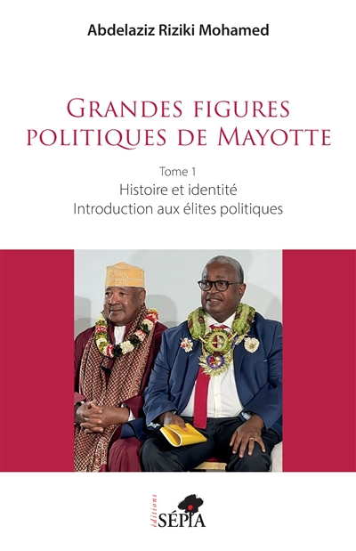 Grandes figures politiques de Mayotte. 1 , Histoire et identité : introduction aux élites politiques