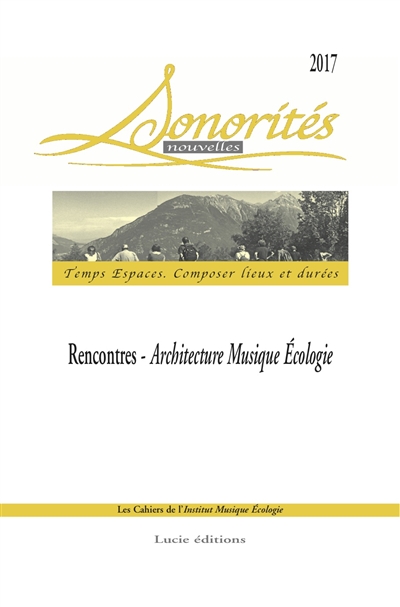 Sonorités Nouvelles.. 1 , Composer lieux et durées : Rencontres - architecture musique écologie