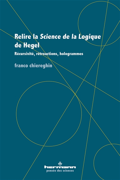 Relire la "Science de la Logique" de Hegel - Récursivité, rétroactions, hologrammes