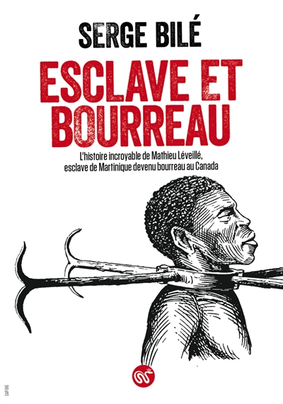 Esclave et bourreau : l'histoire incroyable de Mathieu Léveillé, esclave de Martinique devenu bourreau au Canada