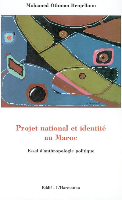Projet national et identité au Maroc : essai d'anthropologie politique