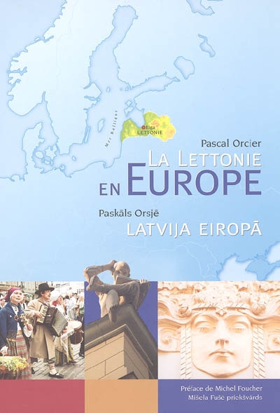 La Lettonie en Europe : atlas de la Lettonie = Latvija Eiropa : Latvijas atlants