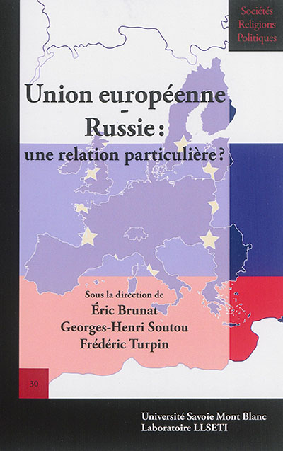 Union européenne-Russie : une relation particulière ? : [actes du colloque, 13 et 14 décembre 2013, Annecy]