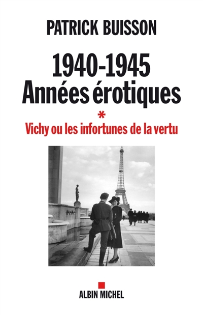 1940-1945, années érotiques : Vichy ou les infortunes de la vertu