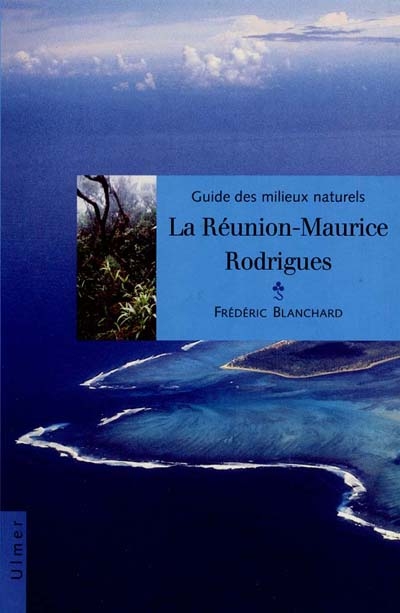 Guide des milieux naturels : la Réunion-Maurice-Rodrigues