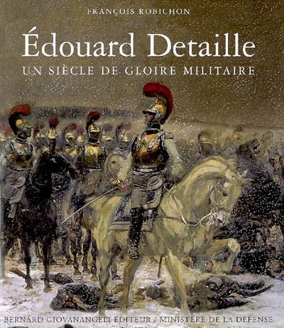 Edouard Detaille : un siècle de gloire militaire