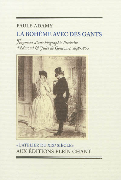 La bohème avec des gants : fragment d'une biographie littéraire d'Edmond & Jules de Goncourt, 1848-1860