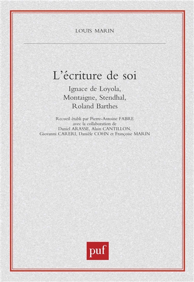 L'écriture de soi : Ignace de Loyola, Montaigne, Stendhal, Roland Barthes