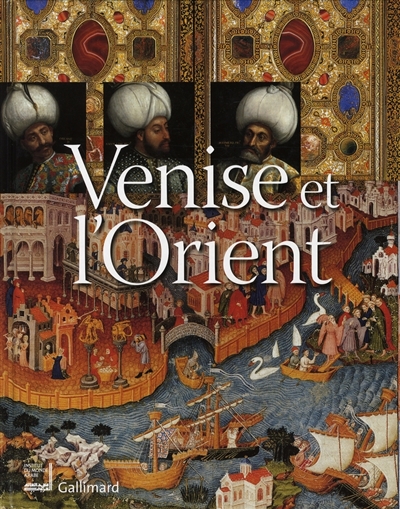 Venise et l'Orient (828-1797) : expositions, Paris, Institut du monde arabe, 2 octobre 2006-18 février 2007 ; New York, Metropolitan Museum of Art, 26 mars-8 juillet 2007