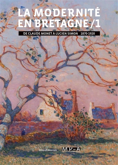 La modernité en Bretagne. 1 : De Claude Monet à Lucien Simon, 1870-1920