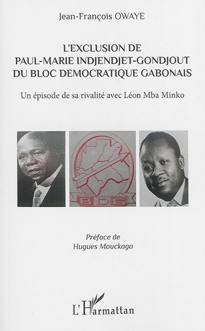 L'exclusion de Paul-Marie Indjendjet-Gondjout du Bloc démocratique gabonais : un épisode de sa rivalité avec Léon Mba Minko
