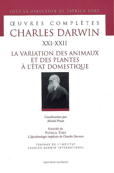 Oeuvres complètes. 21-22 , La variation des animaux et des plantes à l'état domestique , Precede de L'épistémologie implicite de Charles Darwin