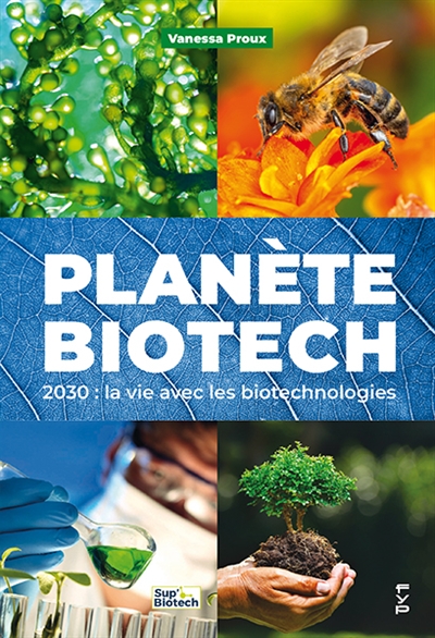 Planète biotech : 2030 : la vie avec les biotechnologies