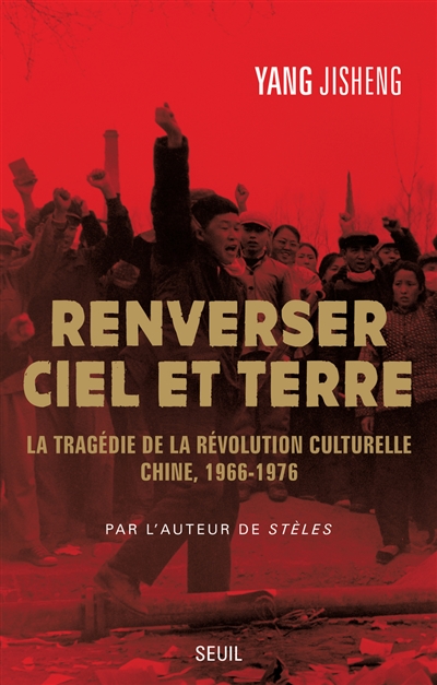 Renverser ciel et terre : la tragédie de la Révolution culturelle, Chine, 1966-1976