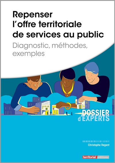 Repenser l'offre territoriale de services au public : diagnostic, méthodes, exemples