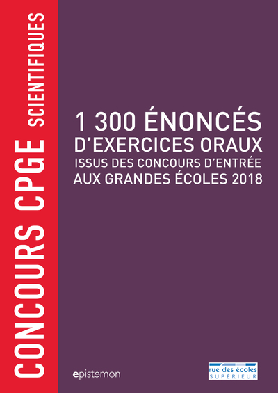 1.300 énoncés d'exercices oraux : issus des concours d'entrée aux grandes écoles 2018