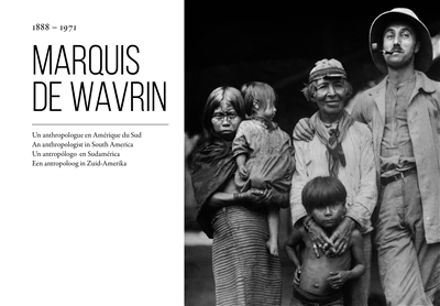 Marquis de Wavrin 1888-1971 : un anthropologue en Amérique du Sud : = an anthropologist in South America : = un antropólogo en Sudamérica : = een antropoloog in Zuid-Amerika