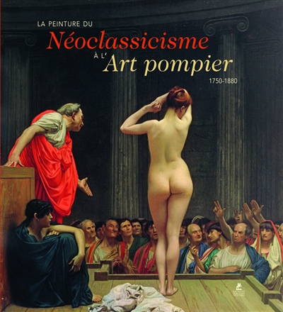 La peinture du néoclassicisme à l'art pompier : 1750-1880