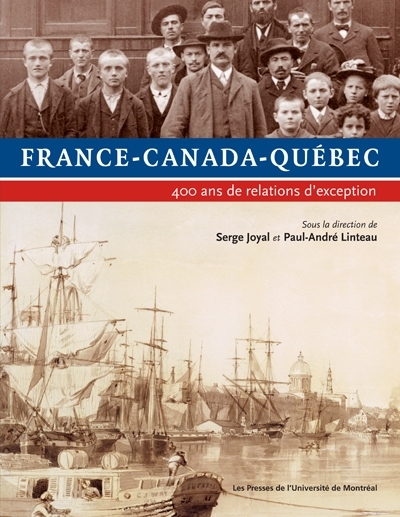 France-Canada-Québec : 400 ans de relations d'exception