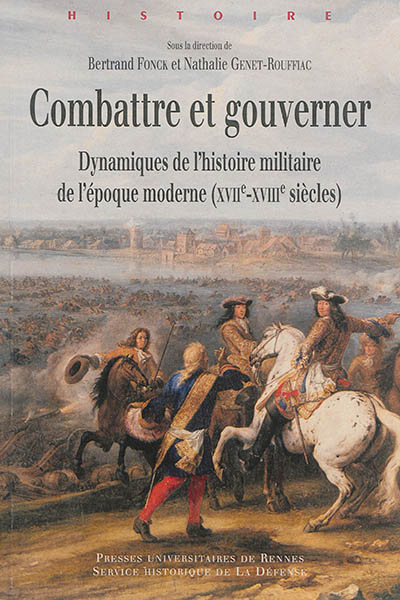 Combattre et gouverner : dynamiques de l'histoire militaire de l'époque moderne, XVIIe-XVIIIe siècles