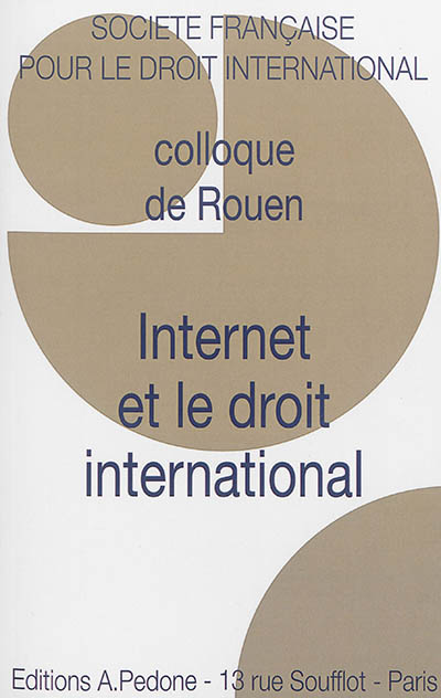 Internet et le droit international : Colloque de Rouen, [30 mai-1er juin 2013]
