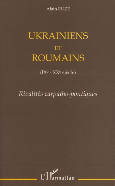 Ukrainiens et roumains, (IXe-XXe siècle) : rivalités carpatho-pontiques