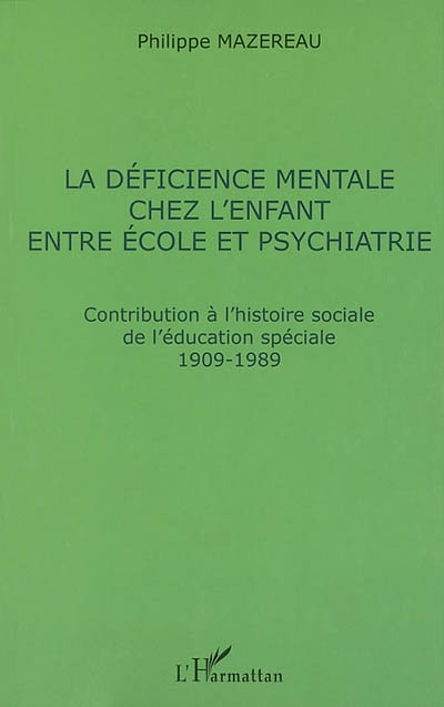 La déficience mentale chez l'enfant entre école et psychiatrie : contribution à l'histoire sociale de l'éducation spéciale, 1909-1989