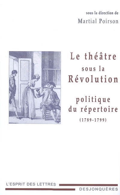 Le théâtre sous la Révolution : politique du répertoire, 1789-1799
