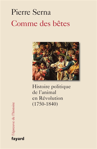 Comme des bêtes : histoire politique de l'animal en Révolution, 1750-1830