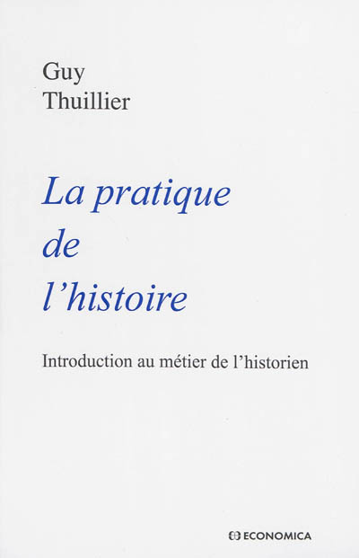 La pratique de l'histoire : introduction au métier de l'historien